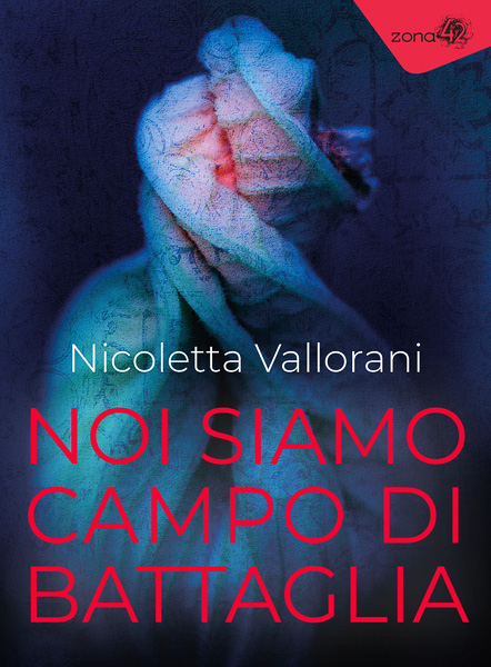 Nicoletta Vallorani, Noi siamo campo di battaglia